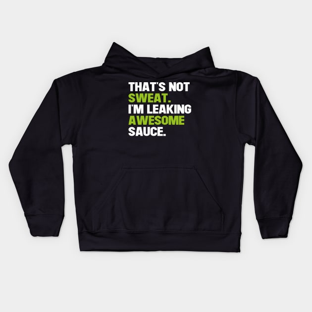 That's Not Sweat I'm Leaking Awesome Sauce Kids Hoodie by Saad Store 